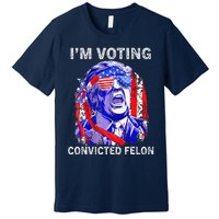 IM Voting For The Convicted Felon Funny Pro 2024 Premium T-Shirt