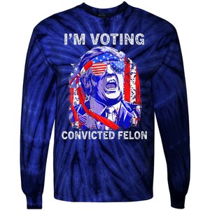 IM Voting For The Convicted Felon Funny Pro 2024 Tie-Dye Long Sleeve Shirt