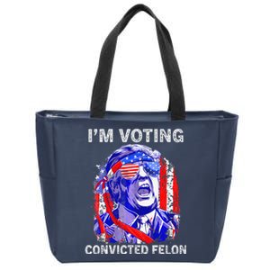 IM Voting For The Convicted Felon Funny Pro 2024 Zip Tote Bag