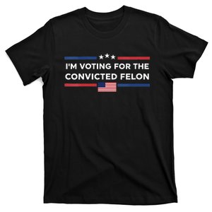 IM Voting For Convicted Felon Us Flag Trump 2024 T-Shirt