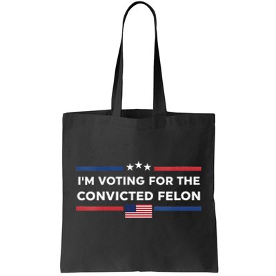 IM Voting For Convicted Felon Us Flag Trump 2024 Tote Bag