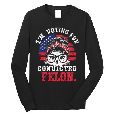 IM Voting For A Convicted Felon In 2024 Cat Messy Bun Long Sleeve Shirt