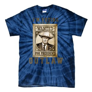 IM Voting For The Outlaw Wanted For President Trump 2024 Tie-Dye T-Shirt