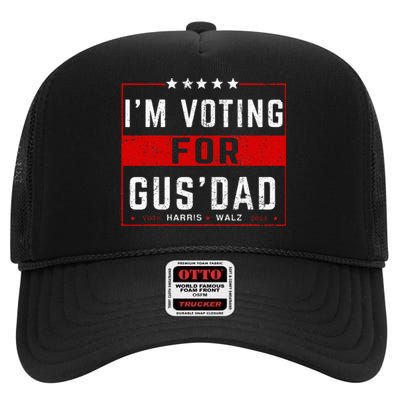 IM Voting For Gus Dad Vote Harris Walz 2024 Pres And Vice High Crown Mesh Back Trucker Hat