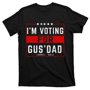 IM Voting For Gus Dad Vote Harris Walz 2024 Pres And Vice T-Shirt