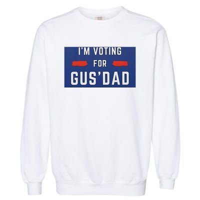 Im Voting For Gus Dad Garment-Dyed Sweatshirt