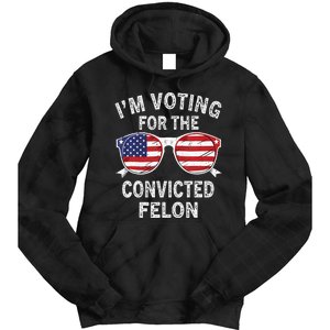 IM Voting For The Convicted Felon Funny Pro 2024 Tie Dye Hoodie