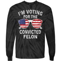 IM Voting For The Convicted Felon Funny Pro 2024 Tie-Dye Long Sleeve Shirt