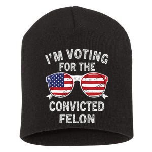 IM Voting For The Convicted Felon Funny Pro 2024 Short Acrylic Beanie