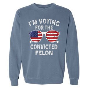 IM Voting For The Convicted Felon Funny Pro 2024 Garment-Dyed Sweatshirt