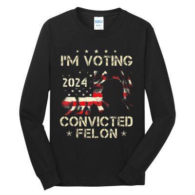 IM Voting For A Felon In 2024 Us Flag Convicted Felon Gift Tall Long Sleeve T-Shirt