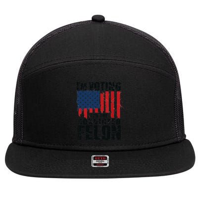 IM Voting For The Convicted Felon Funny Pro Trump 2024 7 Panel Mesh Trucker Snapback Hat