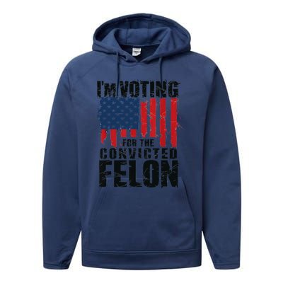 IM Voting For The Convicted Felon Funny Pro Trump 2024 Performance Fleece Hoodie