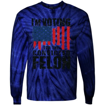 IM Voting For The Convicted Felon Funny Pro Trump 2024 Tie-Dye Long Sleeve Shirt