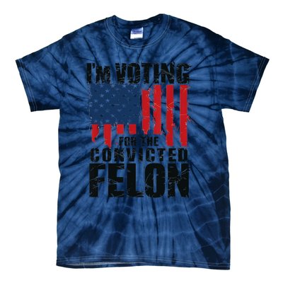 IM Voting For The Convicted Felon Funny Pro Trump 2024 Tie-Dye T-Shirt