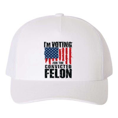 IM Voting For The Convicted Felon Funny Pro Trump 2024 Yupoong Adult 5-Panel Trucker Hat