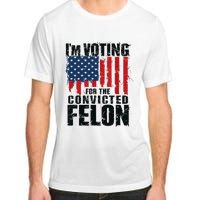 IM Voting For The Convicted Felon Funny Pro Trump 2024 Adult ChromaSoft Performance T-Shirt