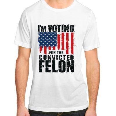 IM Voting For The Convicted Felon Funny Pro Trump 2024 Adult ChromaSoft Performance T-Shirt