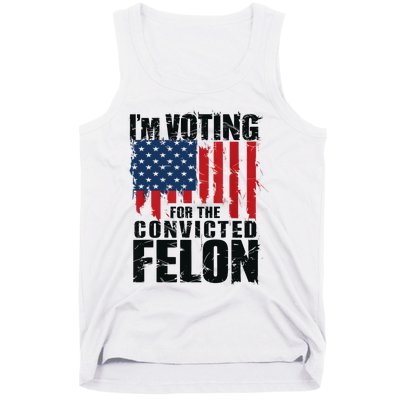 IM Voting For The Convicted Felon Funny Pro Trump 2024 Tank Top