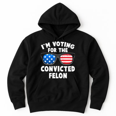 Im Voting For The Convicted Felon Trump Hoodie