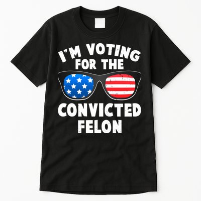 Im Voting For The Convicted Felon Trump Tall T-Shirt
