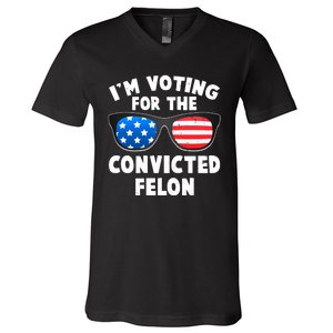 Im Voting For The Convicted Felon Trump V-Neck T-Shirt