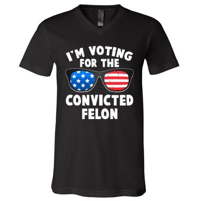 Im Voting For The Convicted Felon Trump V-Neck T-Shirt