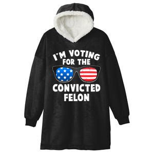 Im Voting For The Convicted Felon Trump Hooded Wearable Blanket