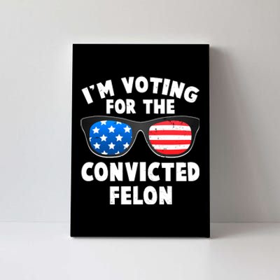 Im Voting For The Convicted Felon Trump Canvas