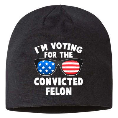 Im Voting For The Convicted Felon Trump Sustainable Beanie