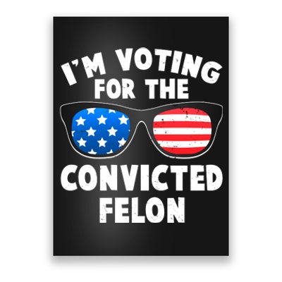 Im Voting For The Convicted Felon Trump Poster