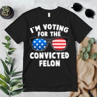 Im Voting For The Convicted Felon Trump Premium T-Shirt