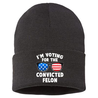 Im Voting For The Convicted Felon Trump Sustainable Knit Beanie