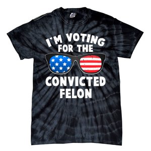 Im Voting For The Convicted Felon Trump Tie-Dye T-Shirt