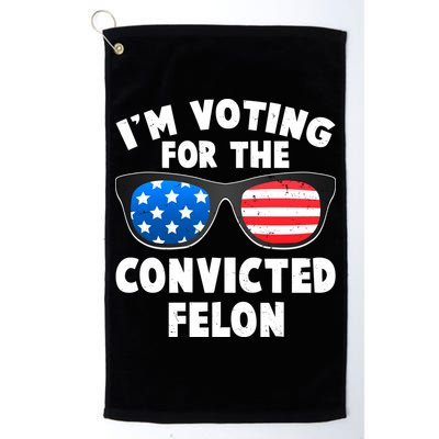 Im Voting For The Convicted Felon Trump Golf Towel