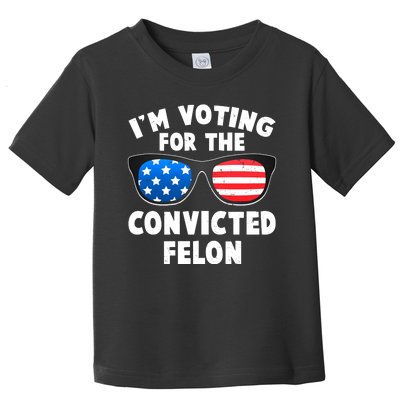 Im Voting For The Convicted Felon Trump Toddler T-Shirt