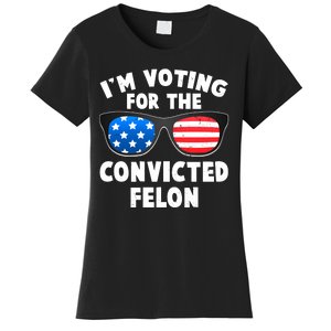 Im Voting For The Convicted Felon Trump Women's T-Shirt