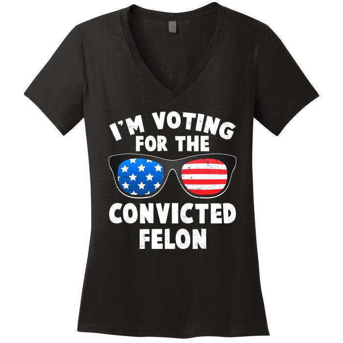 Im Voting For The Convicted Felon Trump Women's V-Neck T-Shirt