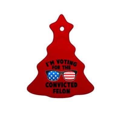 Im Voting For The Convicted Felon Trump Ceramic Tree Ornament