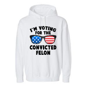 Im Voting For The Convicted Felon Trump Garment-Dyed Fleece Hoodie