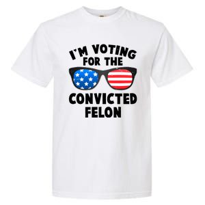 Im Voting For The Convicted Felon Trump Garment-Dyed Heavyweight T-Shirt