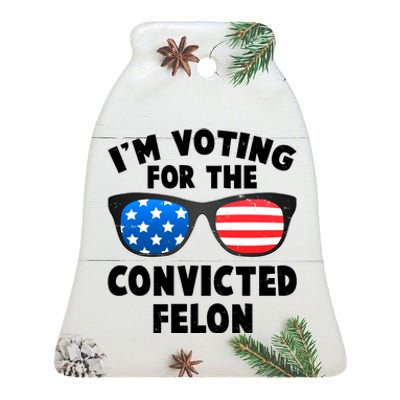 Im Voting For The Convicted Felon Trump Ceramic Bell Ornament