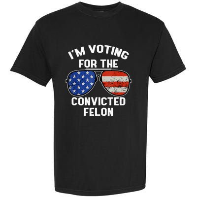 Im Voting For The Convicted Fellon 2024 Us Flag Pro Trump Garment-Dyed Heavyweight T-Shirt