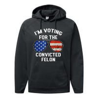 Im Voting For The Convicted Fellon 2024 Us Flag Pro Trump Performance Fleece Hoodie