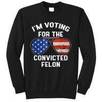 Im Voting For The Convicted Fellon 2024 Us Flag Pro Trump Sweatshirt