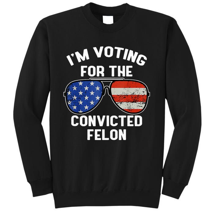 Im Voting For The Convicted Fellon 2024 Us Flag Pro Trump Sweatshirt