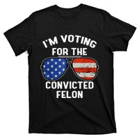 Im Voting For The Convicted Fellon 2024 Us Flag Pro Trump T-Shirt