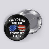 Im Voting For The Convicted Fellon 2024 Us Flag Pro Trump Button