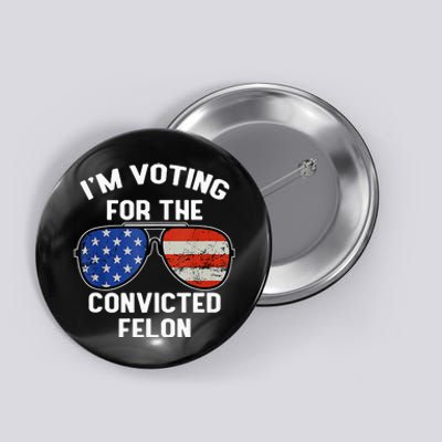 Im Voting For The Convicted Fellon 2024 Us Flag Pro Trump Button