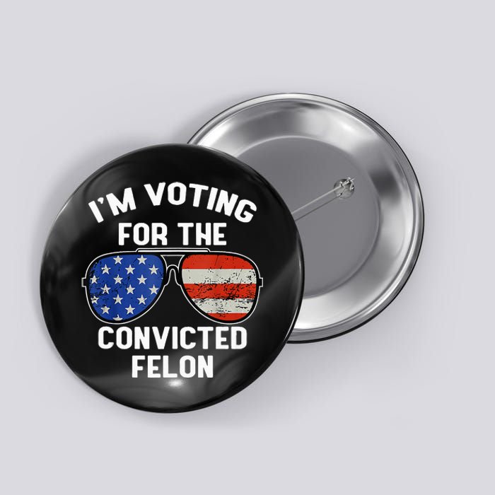 Im Voting For The Convicted Fellon 2024 Us Flag Pro Trump Button